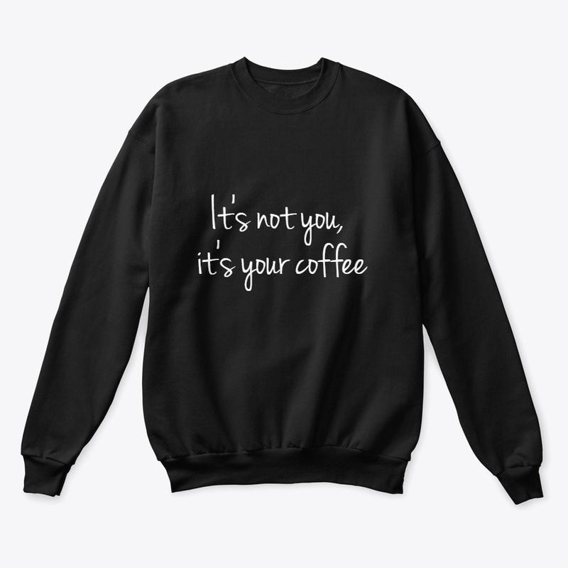 It's not you, it's your coffee 